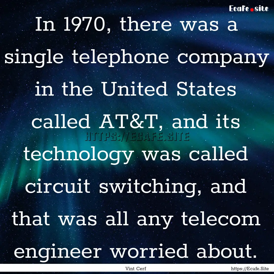 In 1970, there was a single telephone company.... : Quote by Vint Cerf