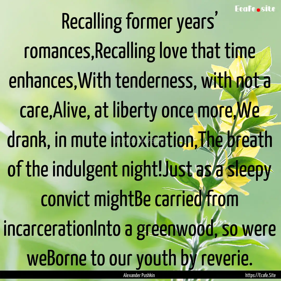 Recalling former years’ romances,Recalling.... : Quote by Alexander Pushkin