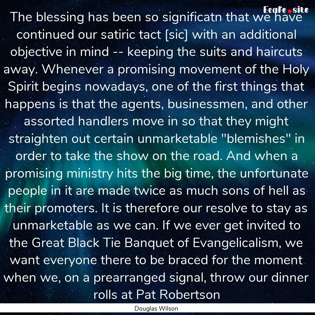 The blessing has been so significatn that.... : Quote by Douglas Wilson