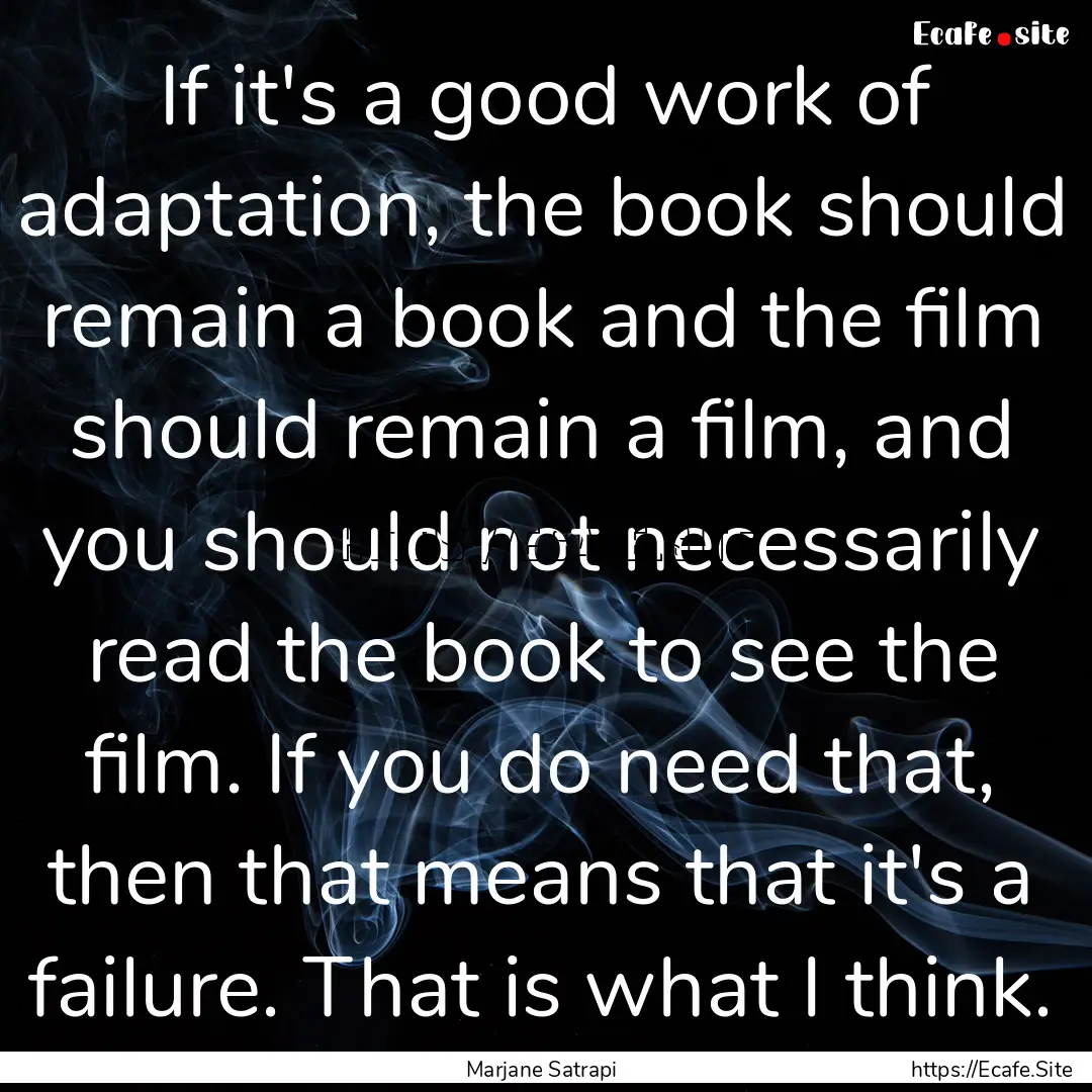 If it's a good work of adaptation, the book.... : Quote by Marjane Satrapi