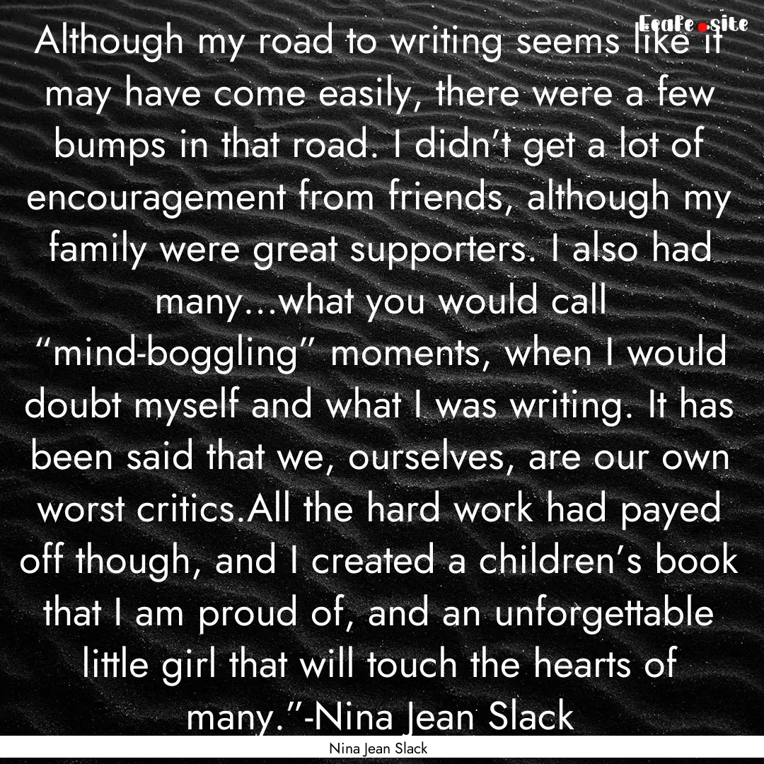 Although my road to writing seems like it.... : Quote by Nina Jean Slack