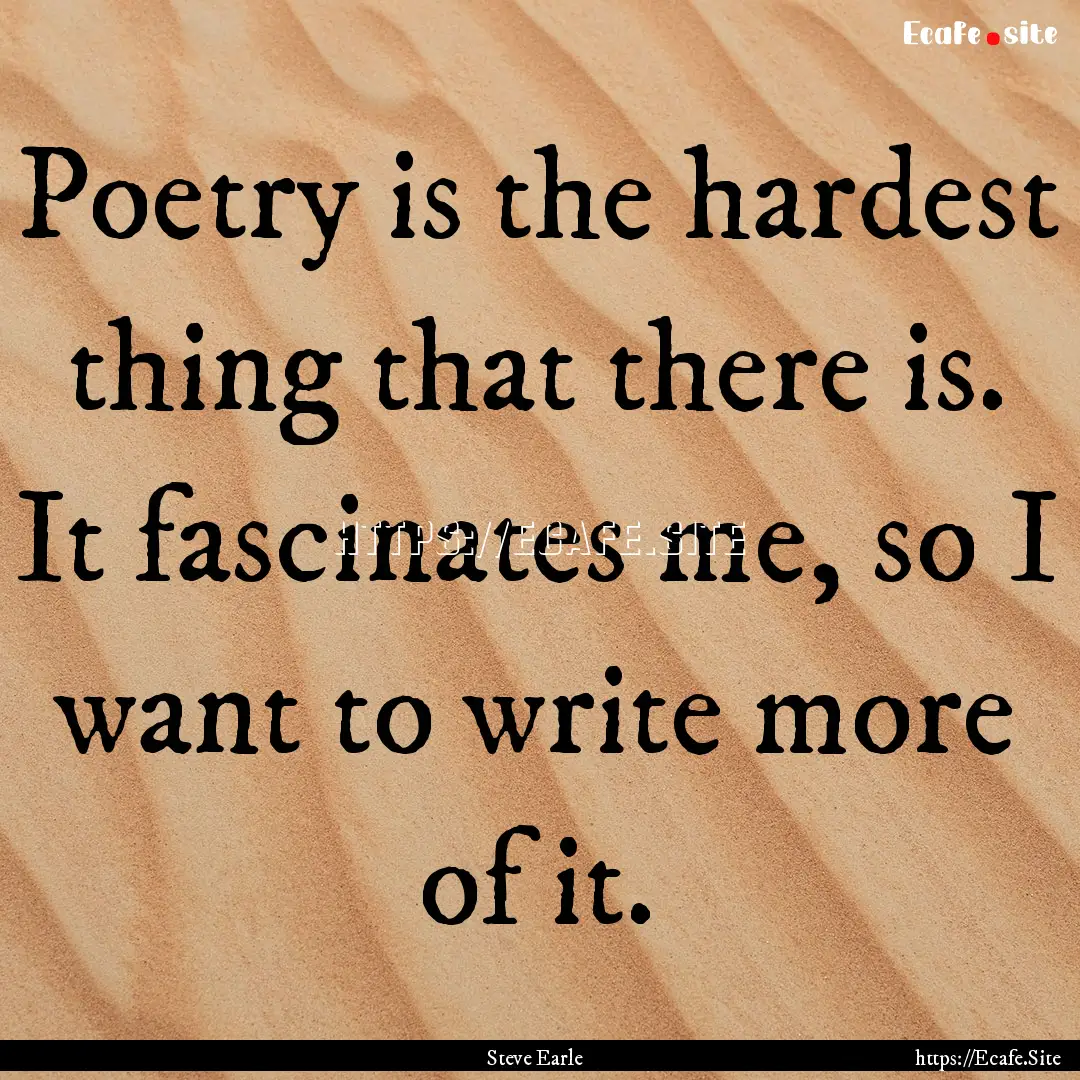 Poetry is the hardest thing that there is..... : Quote by Steve Earle