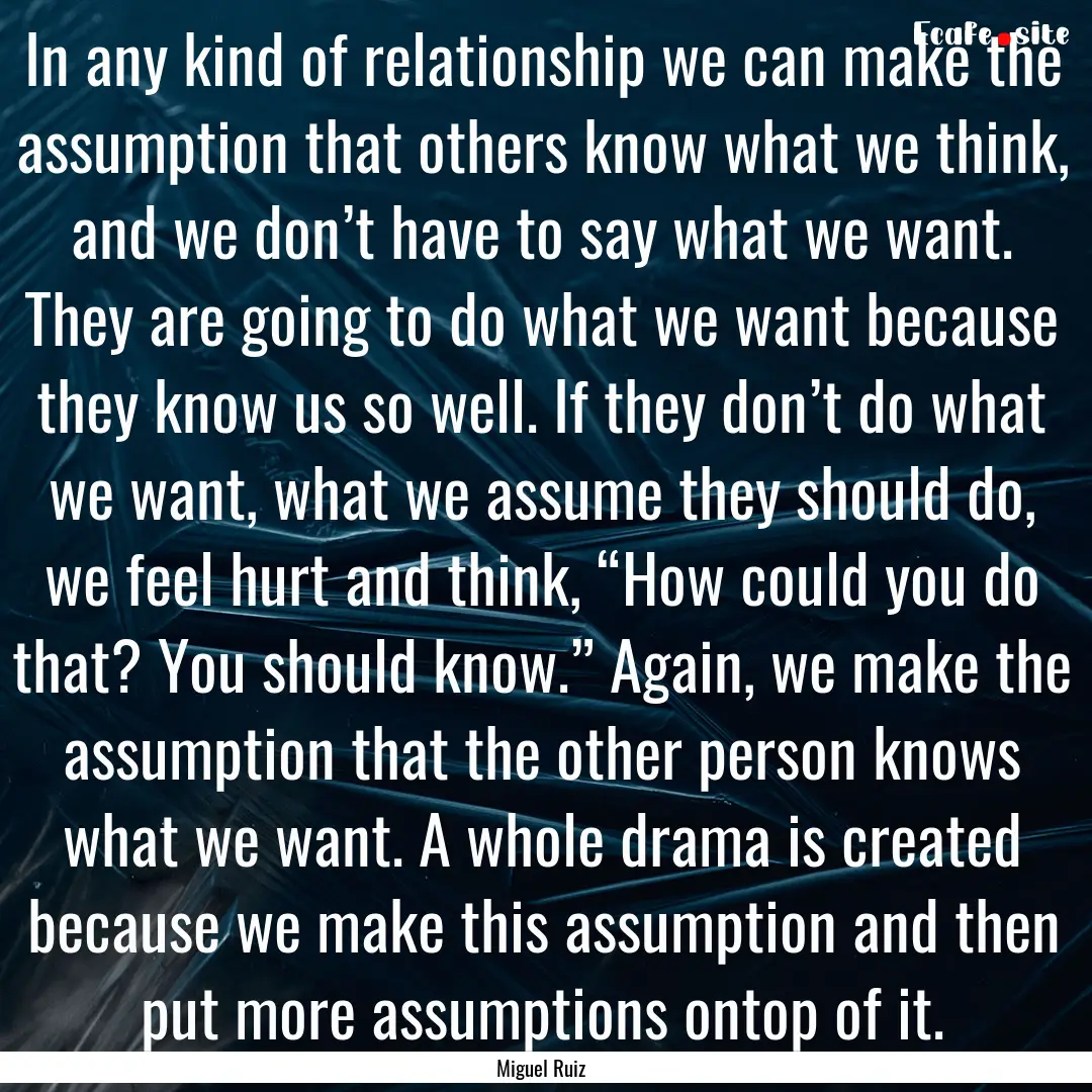 In any kind of relationship we can make the.... : Quote by Miguel Ruiz