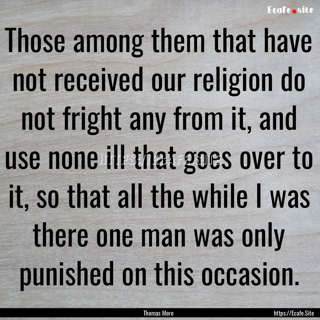 Those among them that have not received our.... : Quote by Thomas More