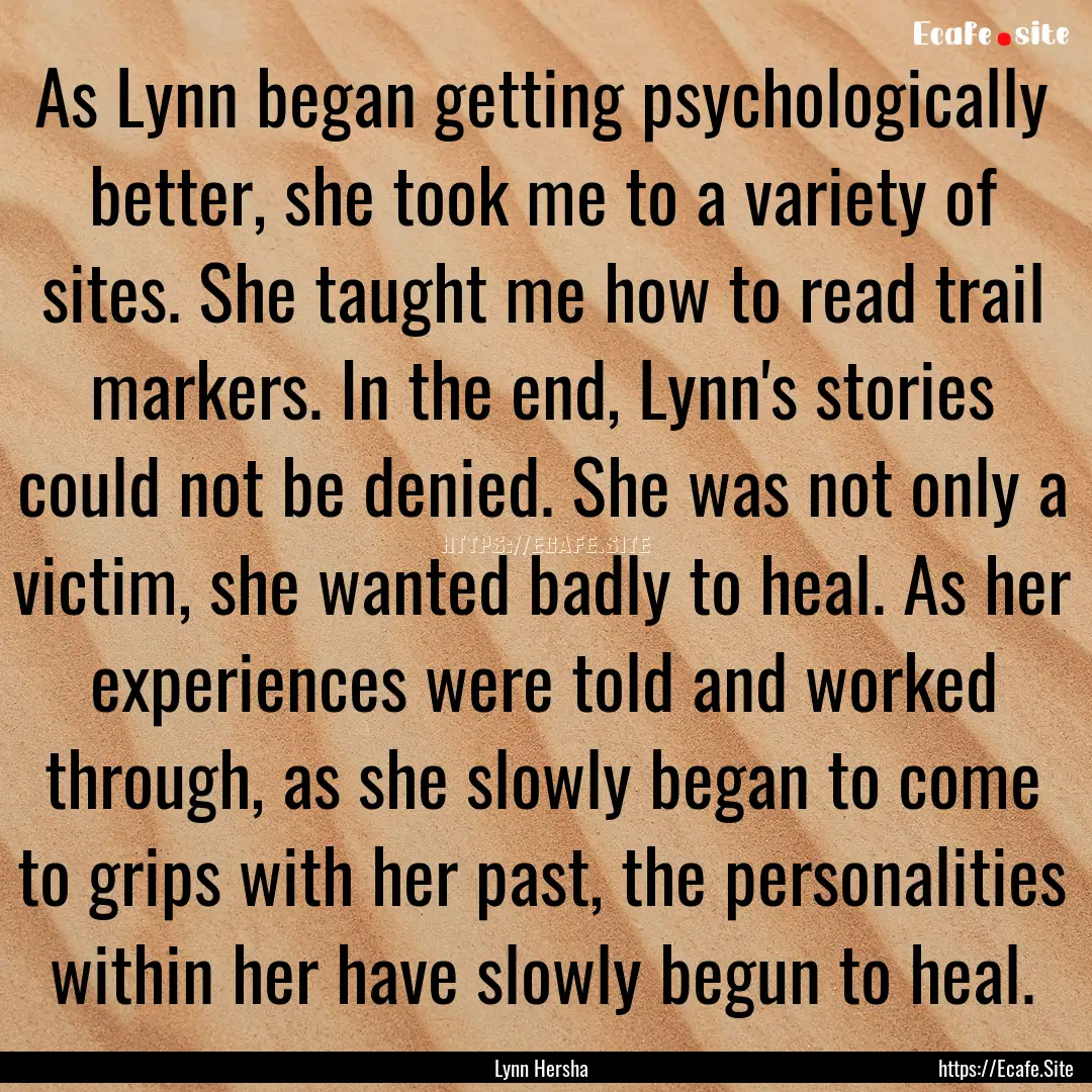 As Lynn began getting psychologically better,.... : Quote by Lynn Hersha