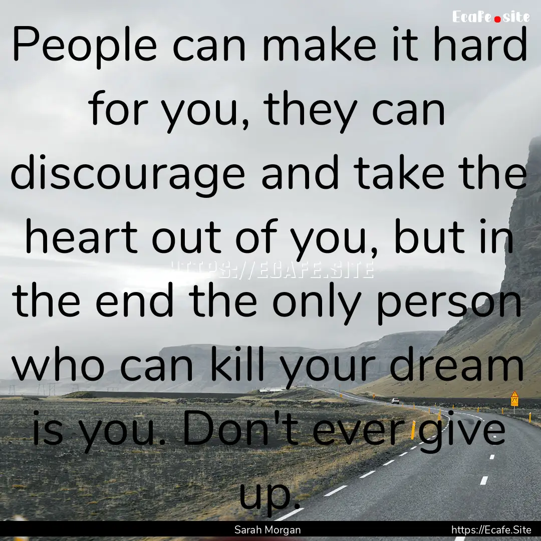 People can make it hard for you, they can.... : Quote by Sarah Morgan