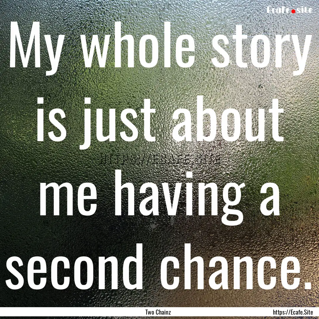 My whole story is just about me having a.... : Quote by Two Chainz