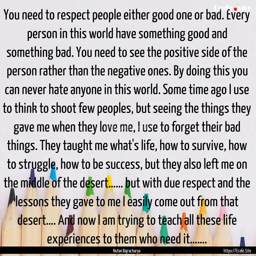 You need to respect people either good one.... : Quote by Nutan Bajracharya