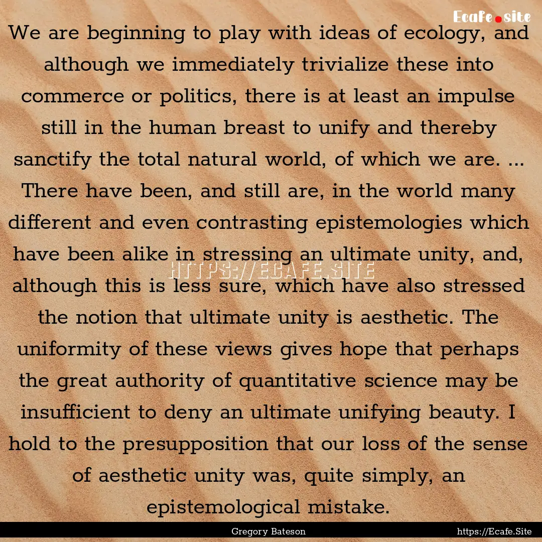 We are beginning to play with ideas of ecology,.... : Quote by Gregory Bateson