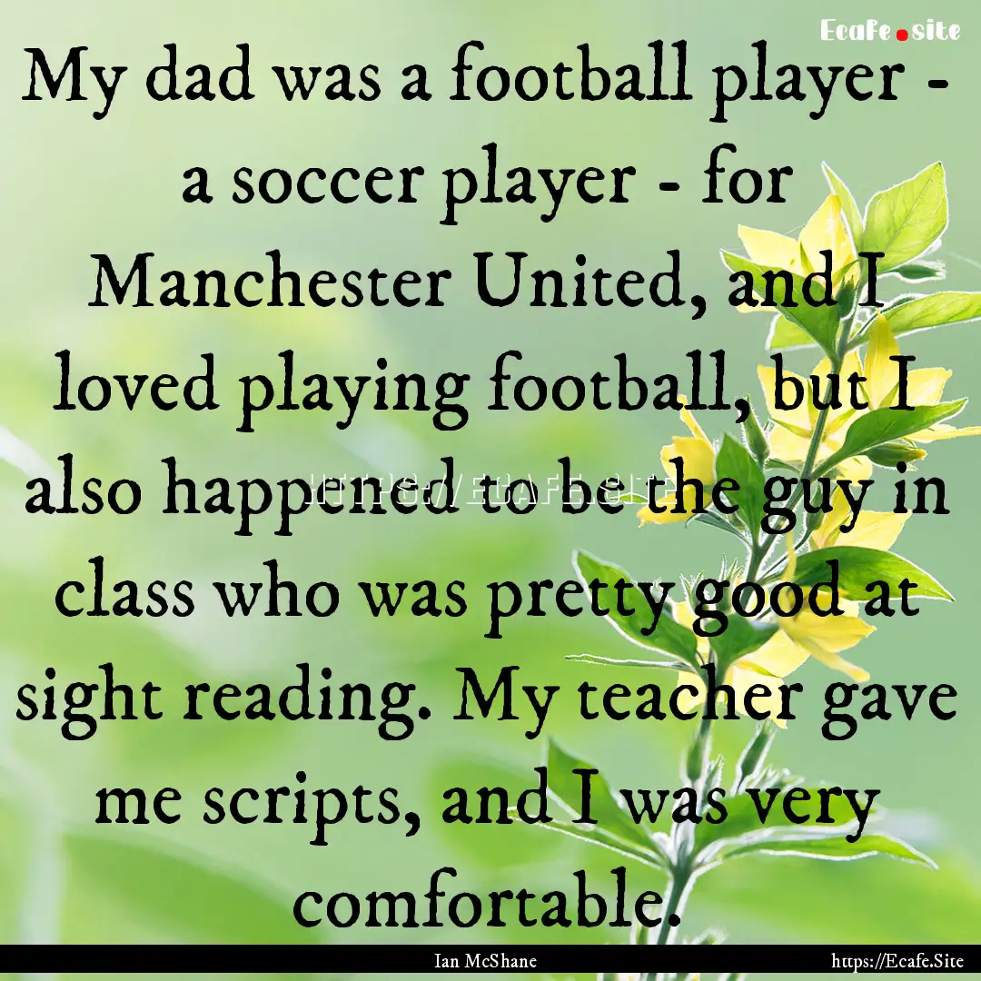 My dad was a football player - a soccer player.... : Quote by Ian McShane