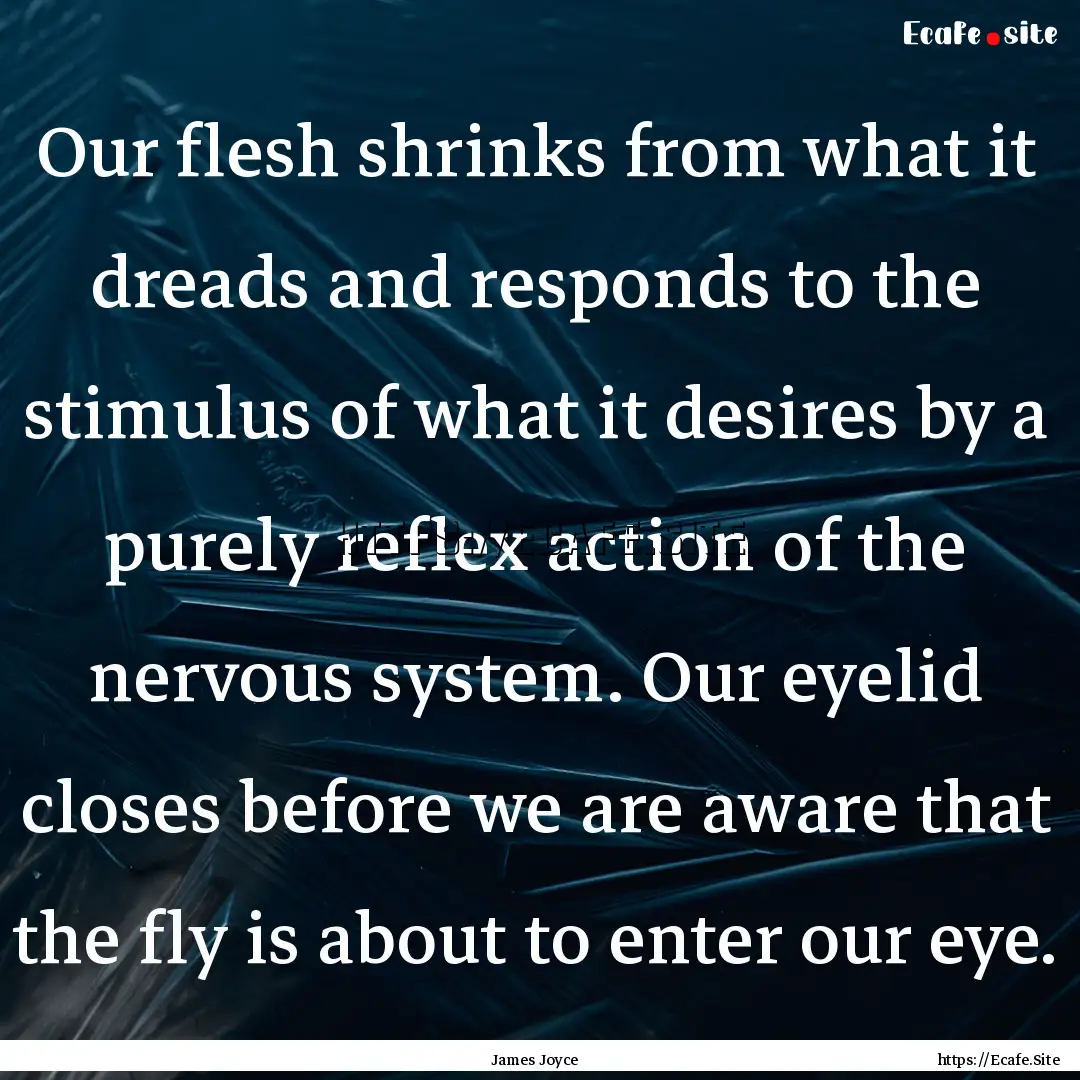 Our flesh shrinks from what it dreads and.... : Quote by James Joyce