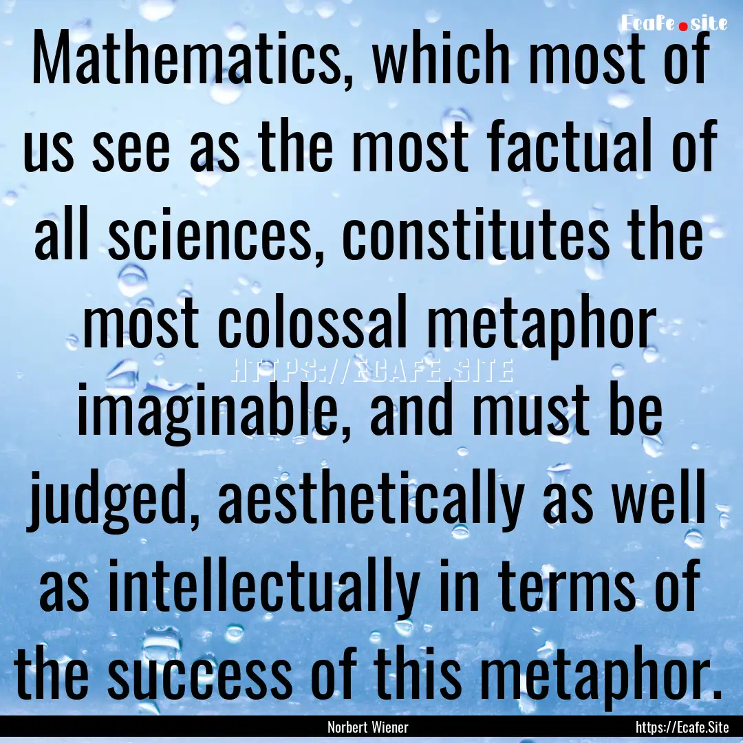 Mathematics, which most of us see as the.... : Quote by Norbert Wiener