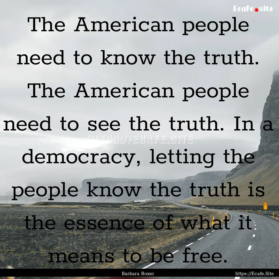 The American people need to know the truth..... : Quote by Barbara Boxer