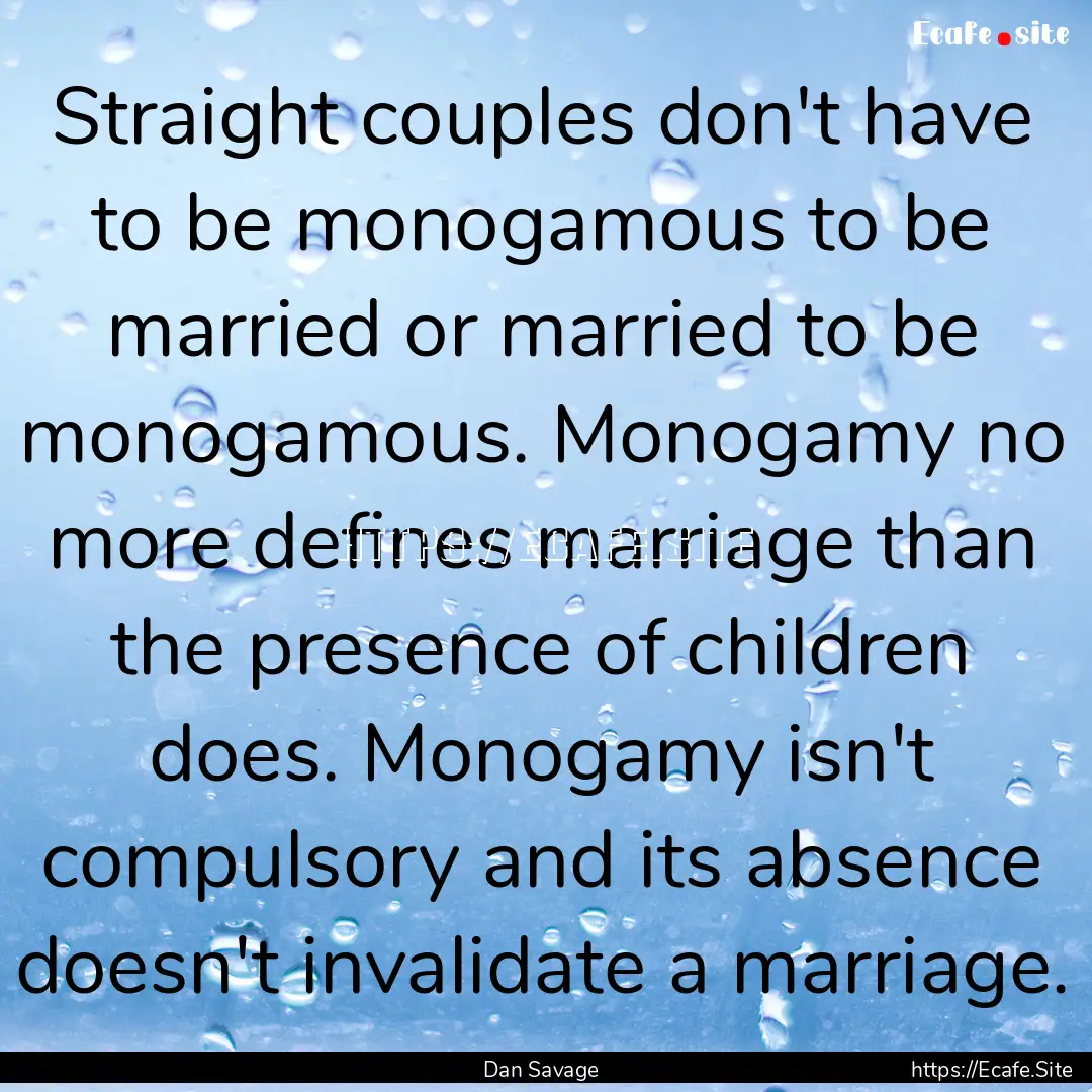 Straight couples don't have to be monogamous.... : Quote by Dan Savage