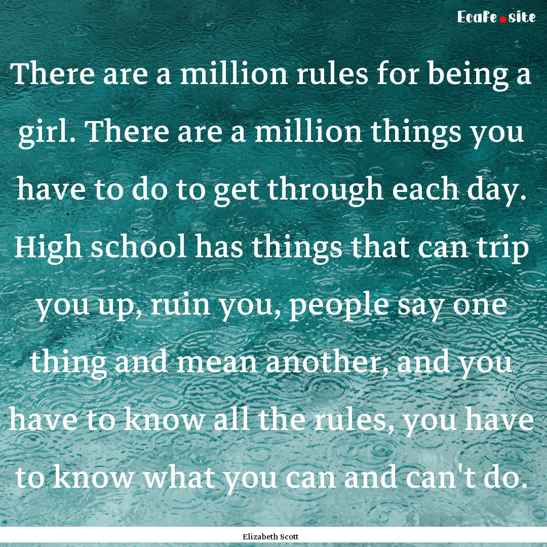 There are a million rules for being a girl..... : Quote by Elizabeth Scott