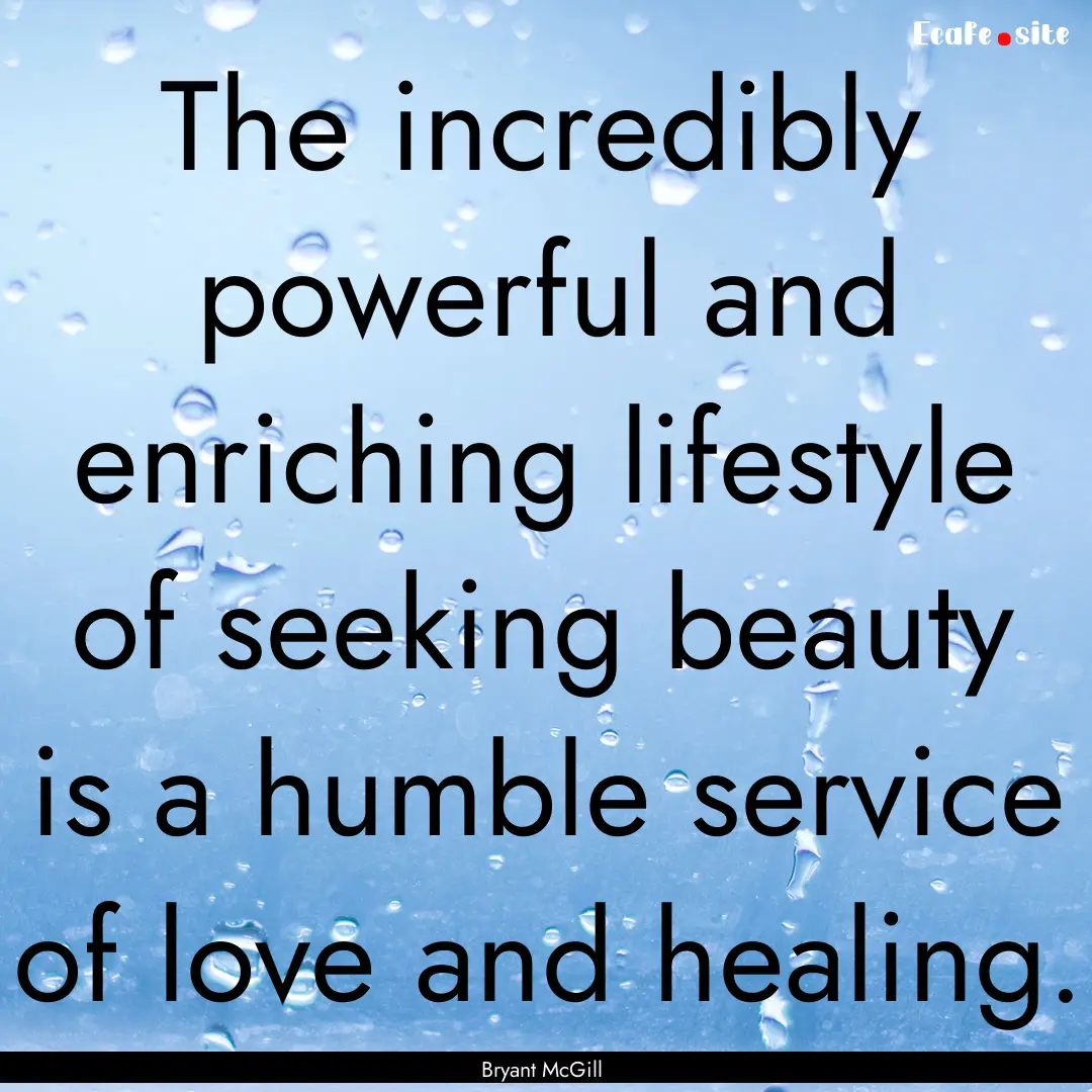 The incredibly powerful and enriching lifestyle.... : Quote by Bryant McGill