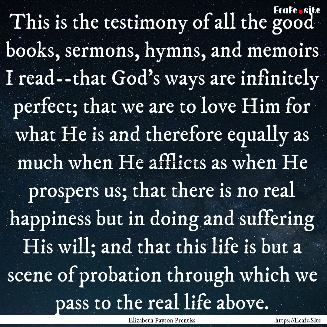 This is the testimony of all the good books,.... : Quote by Elizabeth Payson Prentiss