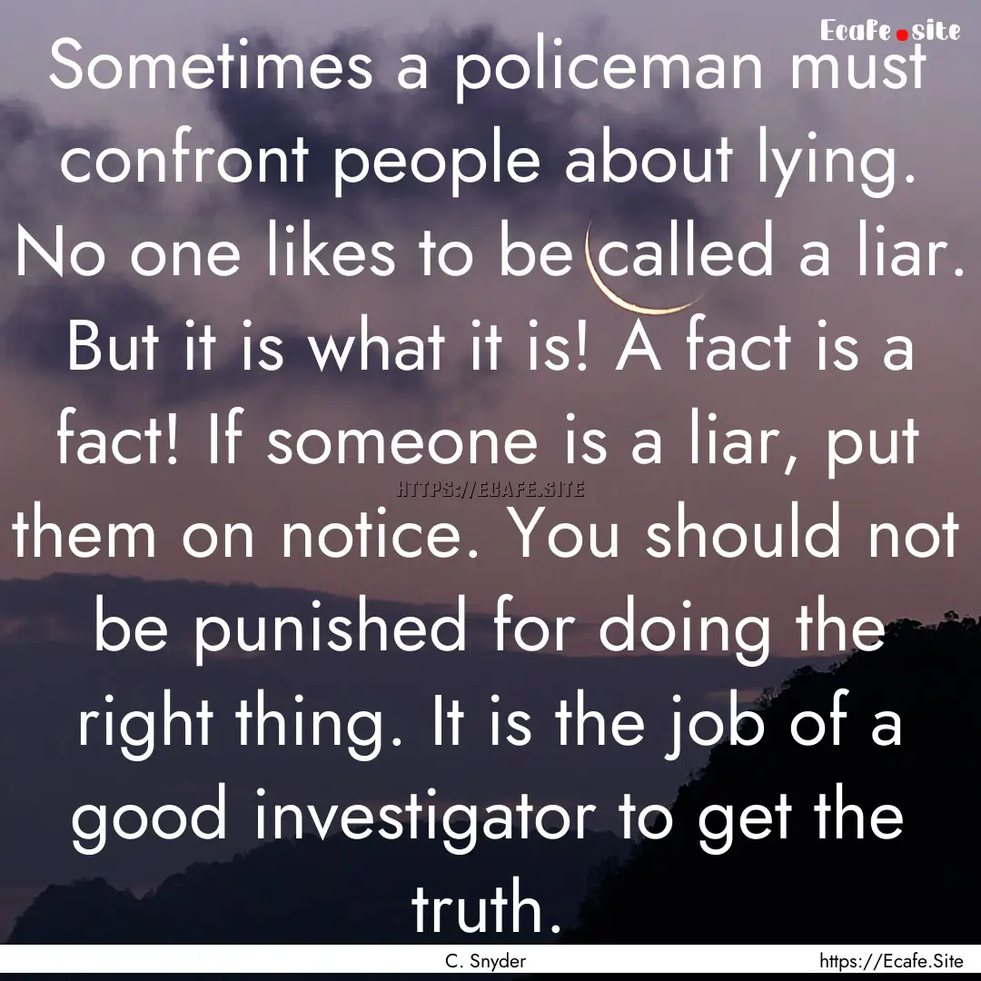 Sometimes a policeman must confront people.... : Quote by C. Snyder