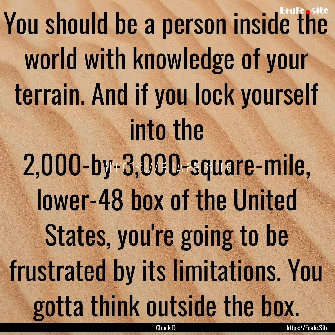 You should be a person inside the world with.... : Quote by Chuck D