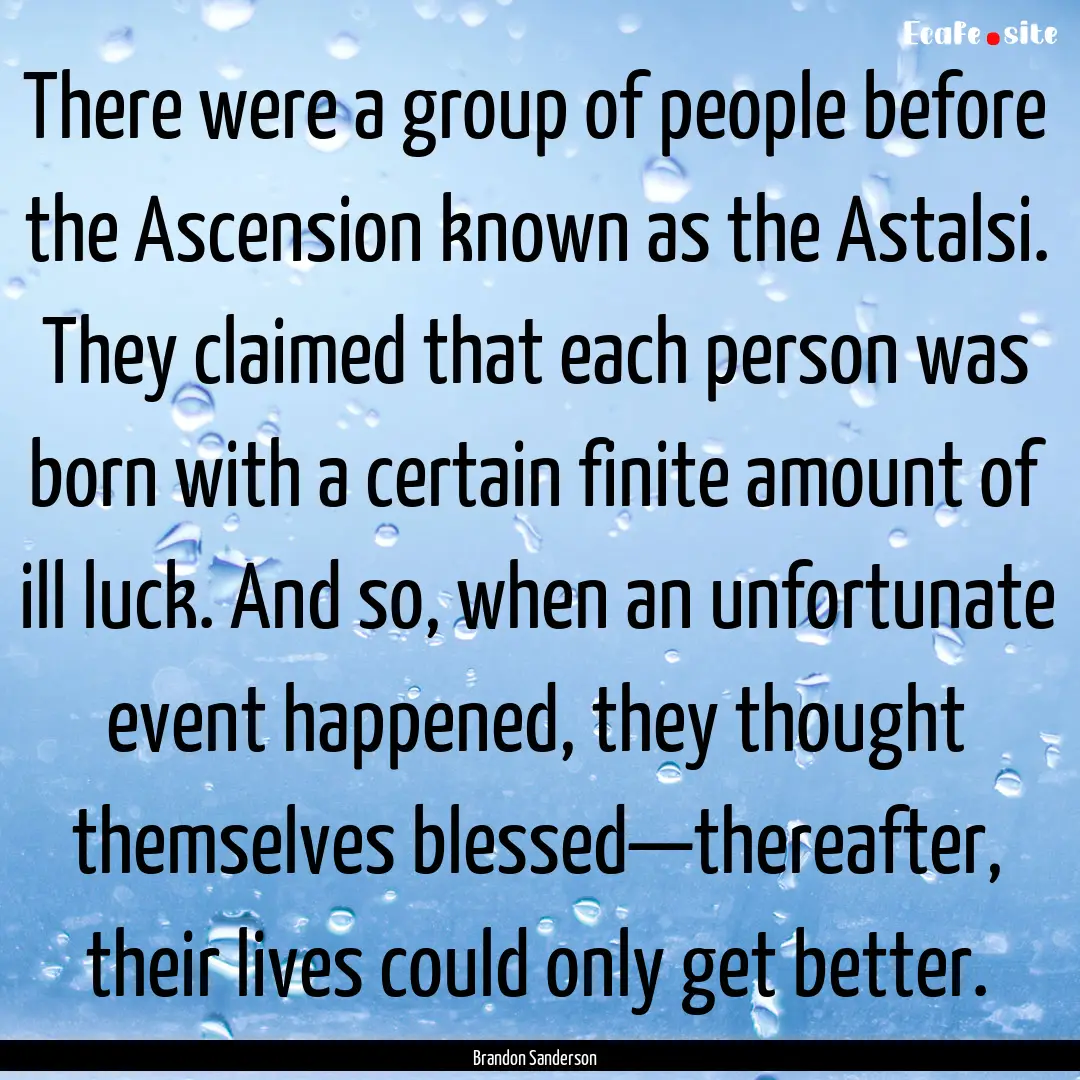 There were a group of people before the Ascension.... : Quote by Brandon Sanderson