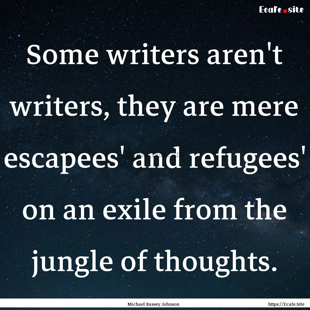 Some writers aren't writers, they are mere.... : Quote by Michael Bassey Johnson