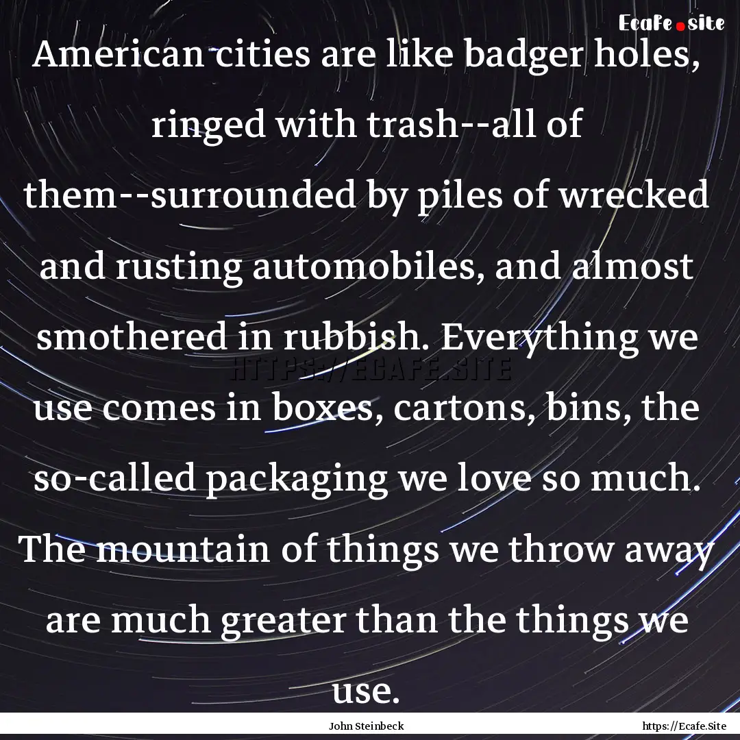 American cities are like badger holes, ringed.... : Quote by John Steinbeck