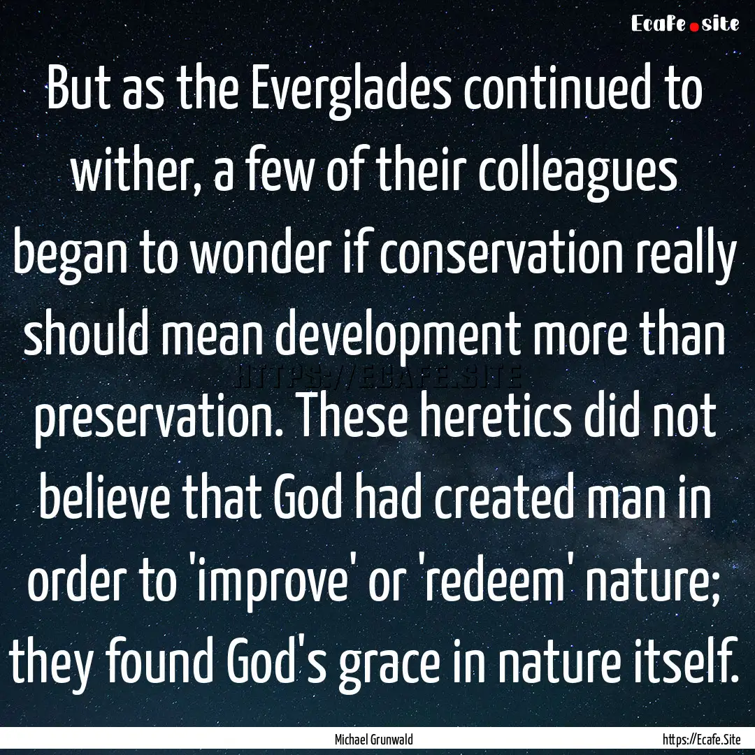 But as the Everglades continued to wither,.... : Quote by Michael Grunwald