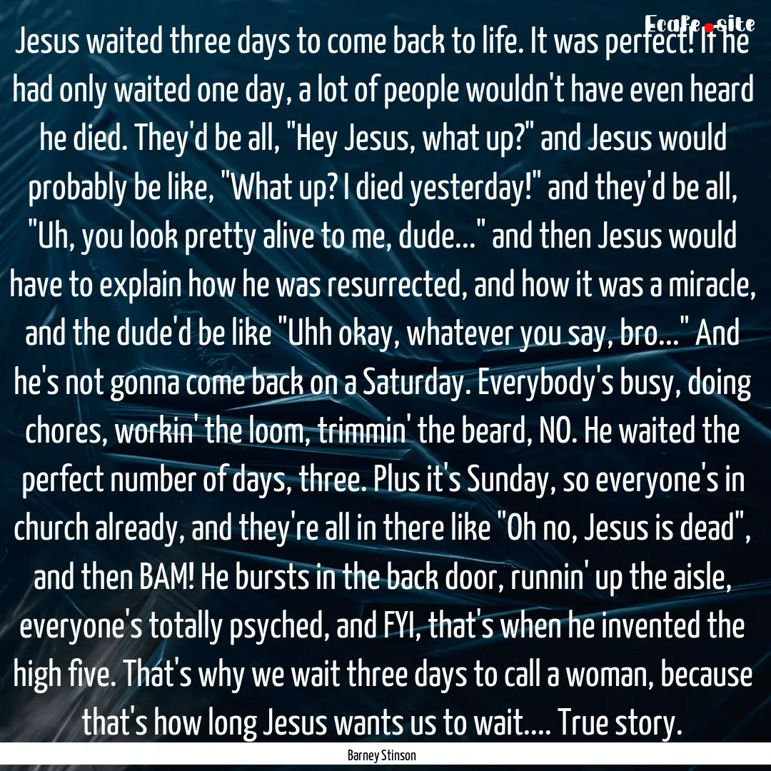 Jesus waited three days to come back to life..... : Quote by Barney Stinson