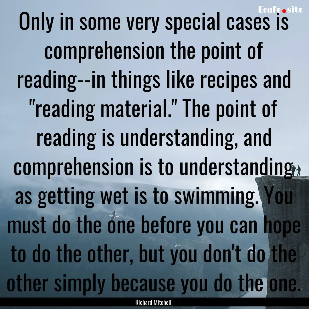 Only in some very special cases is comprehension.... : Quote by Richard Mitchell