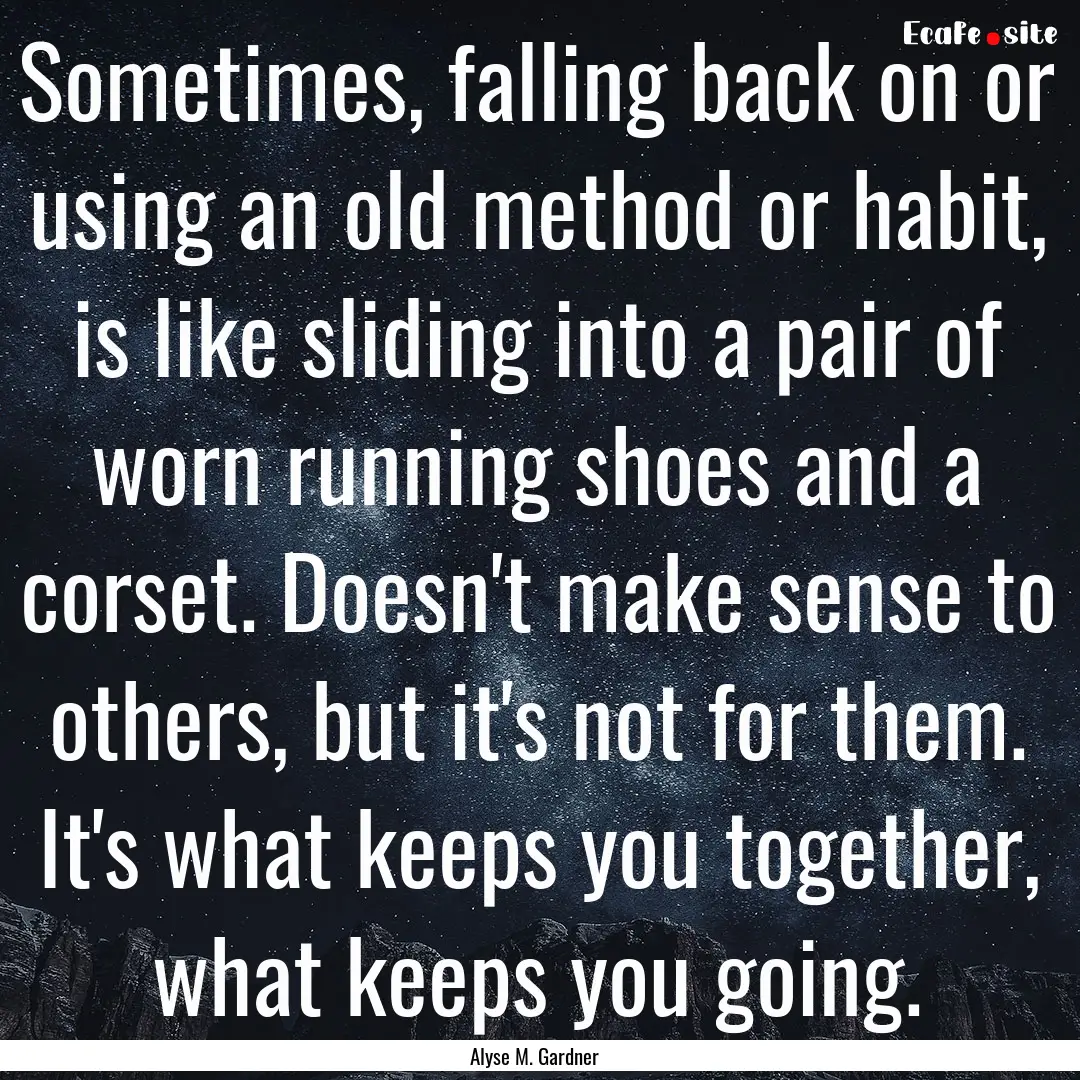 Sometimes, falling back on or using an old.... : Quote by Alyse M. Gardner