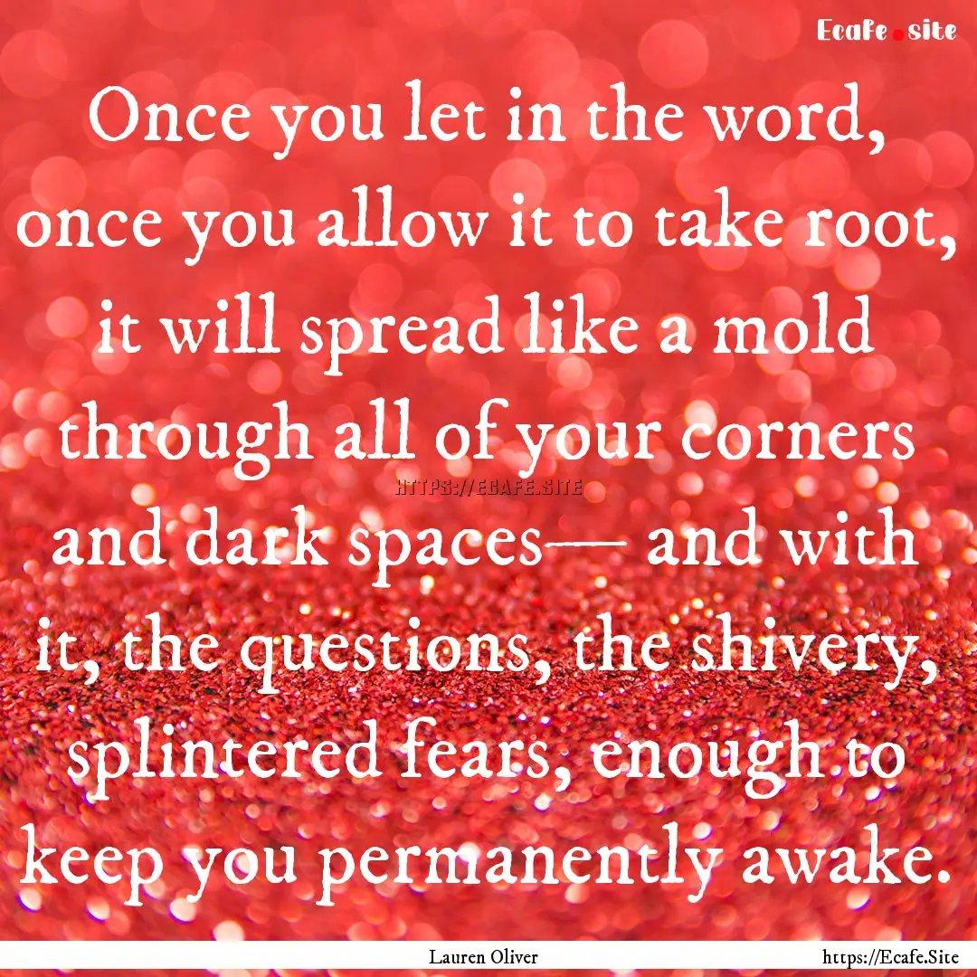 Once you let in the word, once you allow.... : Quote by Lauren Oliver