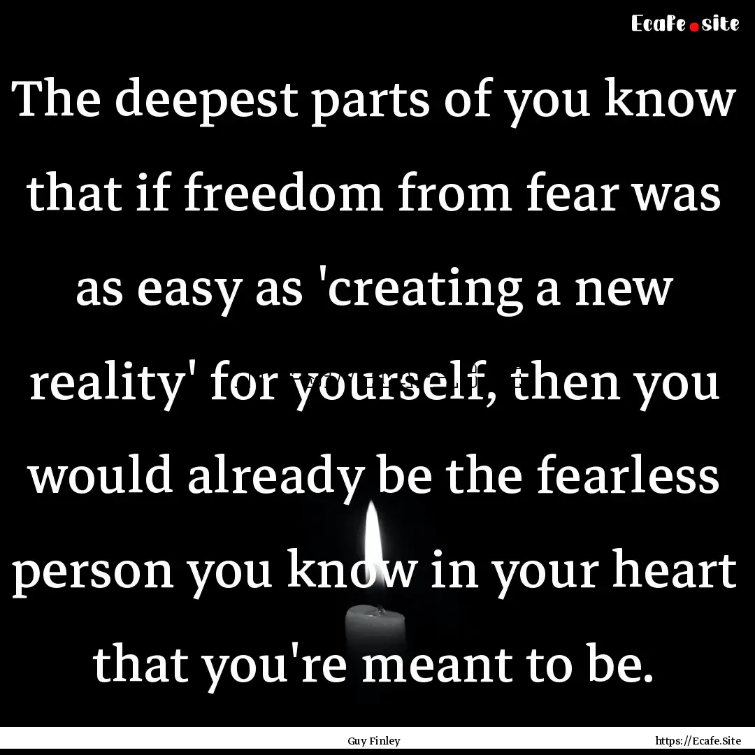 The deepest parts of you know that if freedom.... : Quote by Guy Finley