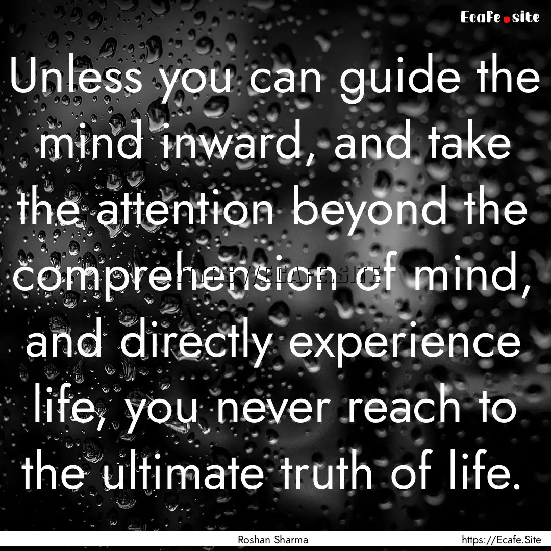 Unless you can guide the mind inward, and.... : Quote by Roshan Sharma