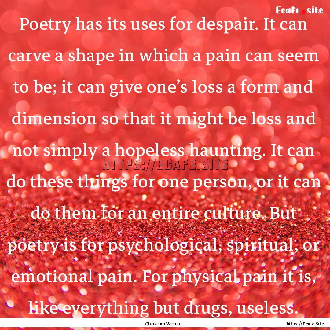 Poetry has its uses for despair. It can carve.... : Quote by Christian Wiman