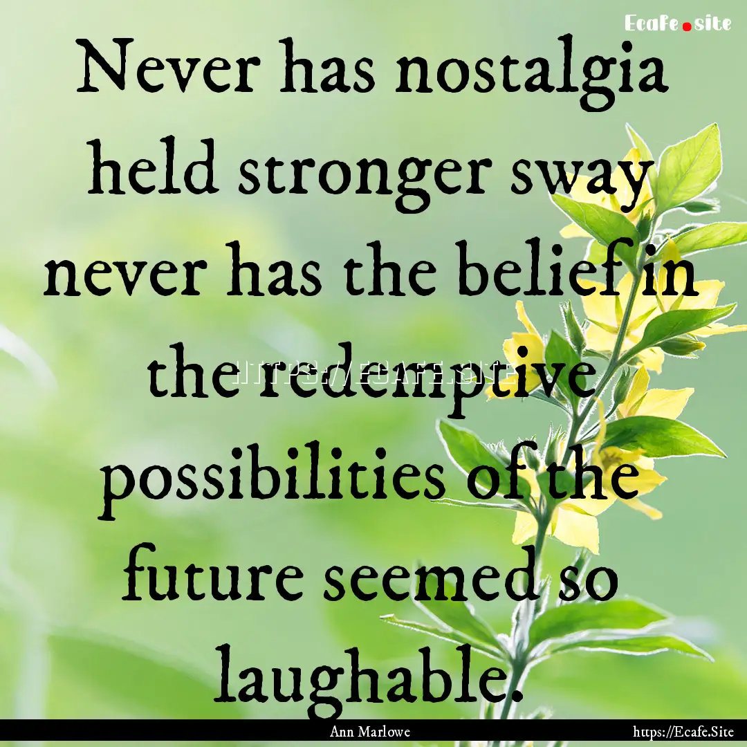 Never has nostalgia held stronger sway never.... : Quote by Ann Marlowe