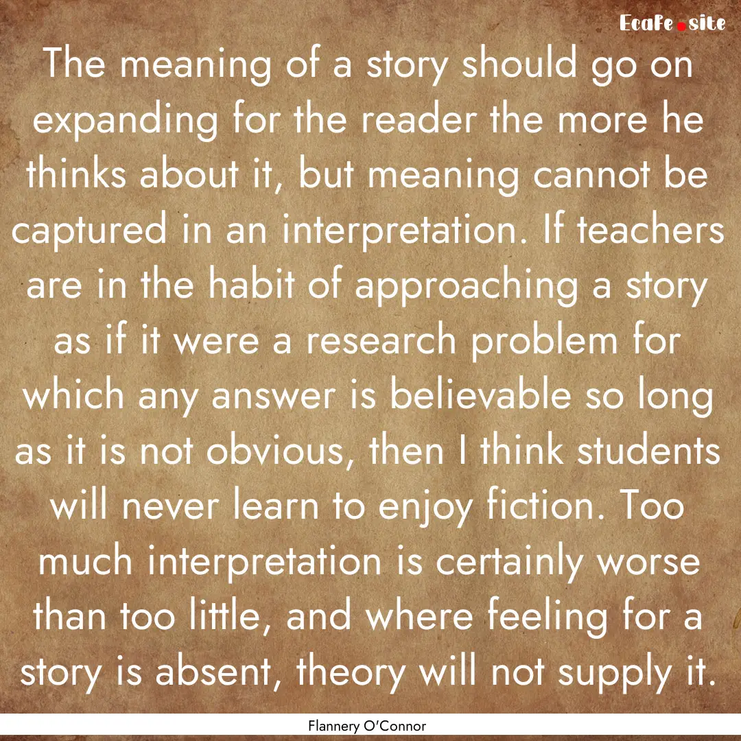 The meaning of a story should go on expanding.... : Quote by Flannery O'Connor