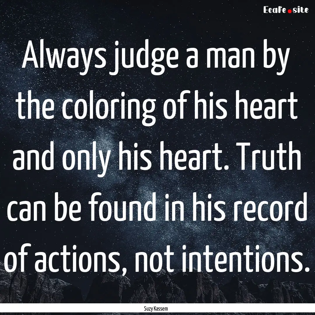 Always judge a man by the coloring of his.... : Quote by Suzy Kassem