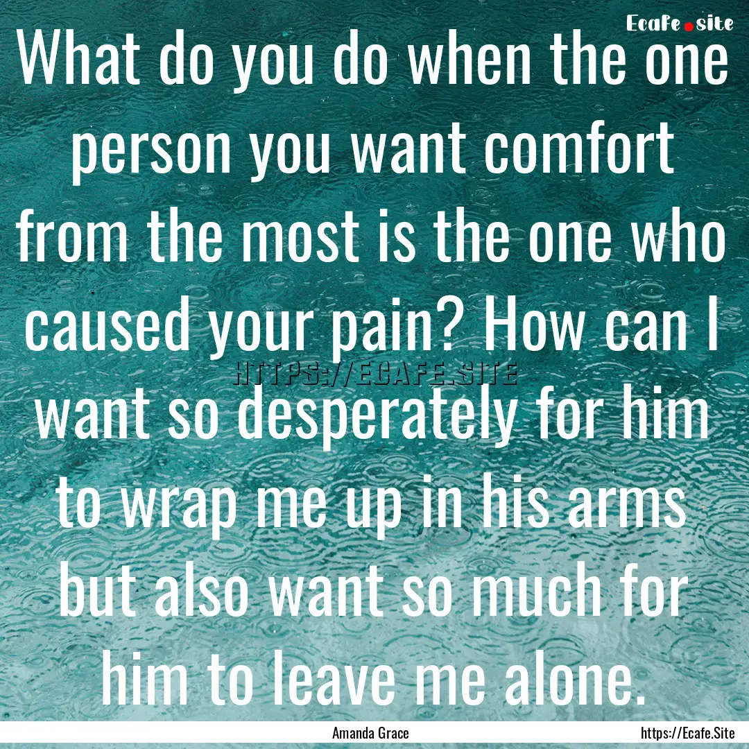 What do you do when the one person you want.... : Quote by Amanda Grace