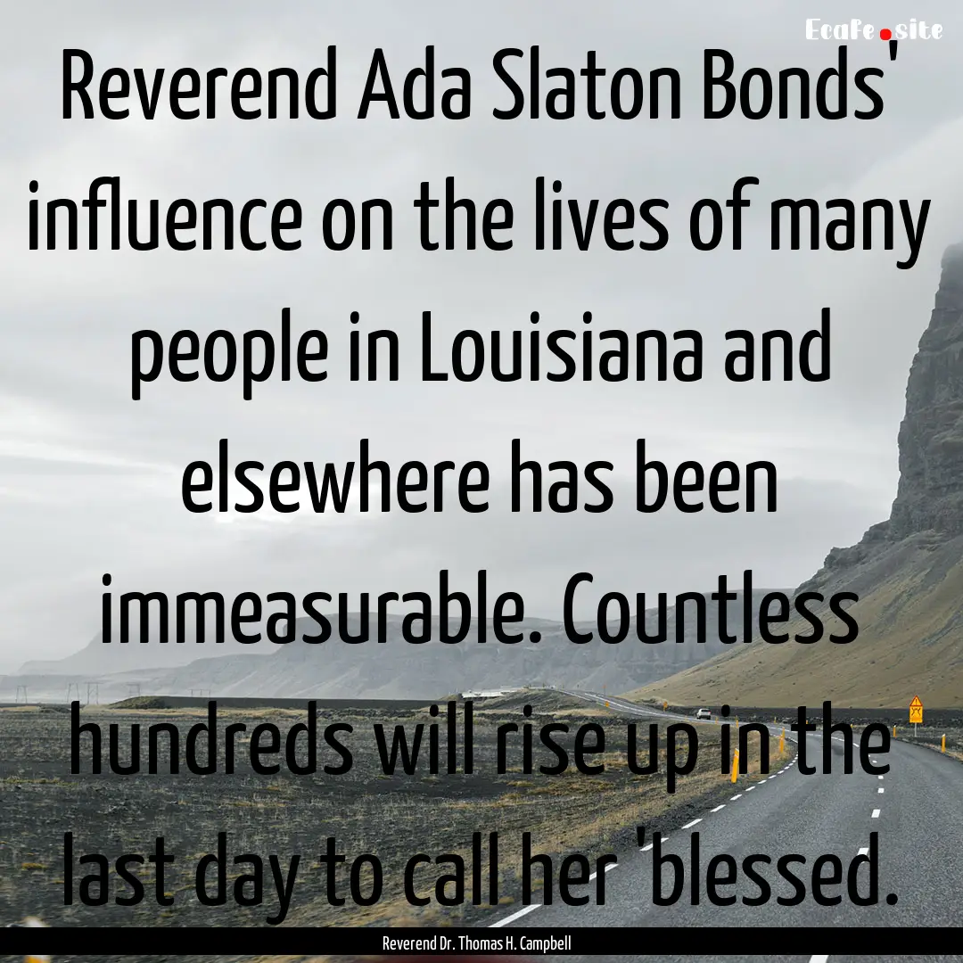 Reverend Ada Slaton Bonds' influence on the.... : Quote by Reverend Dr. Thomas H. Campbell