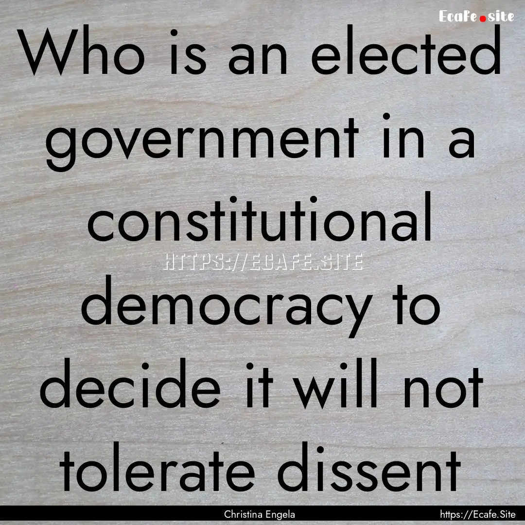 Who is an elected government in a constitutional.... : Quote by Christina Engela