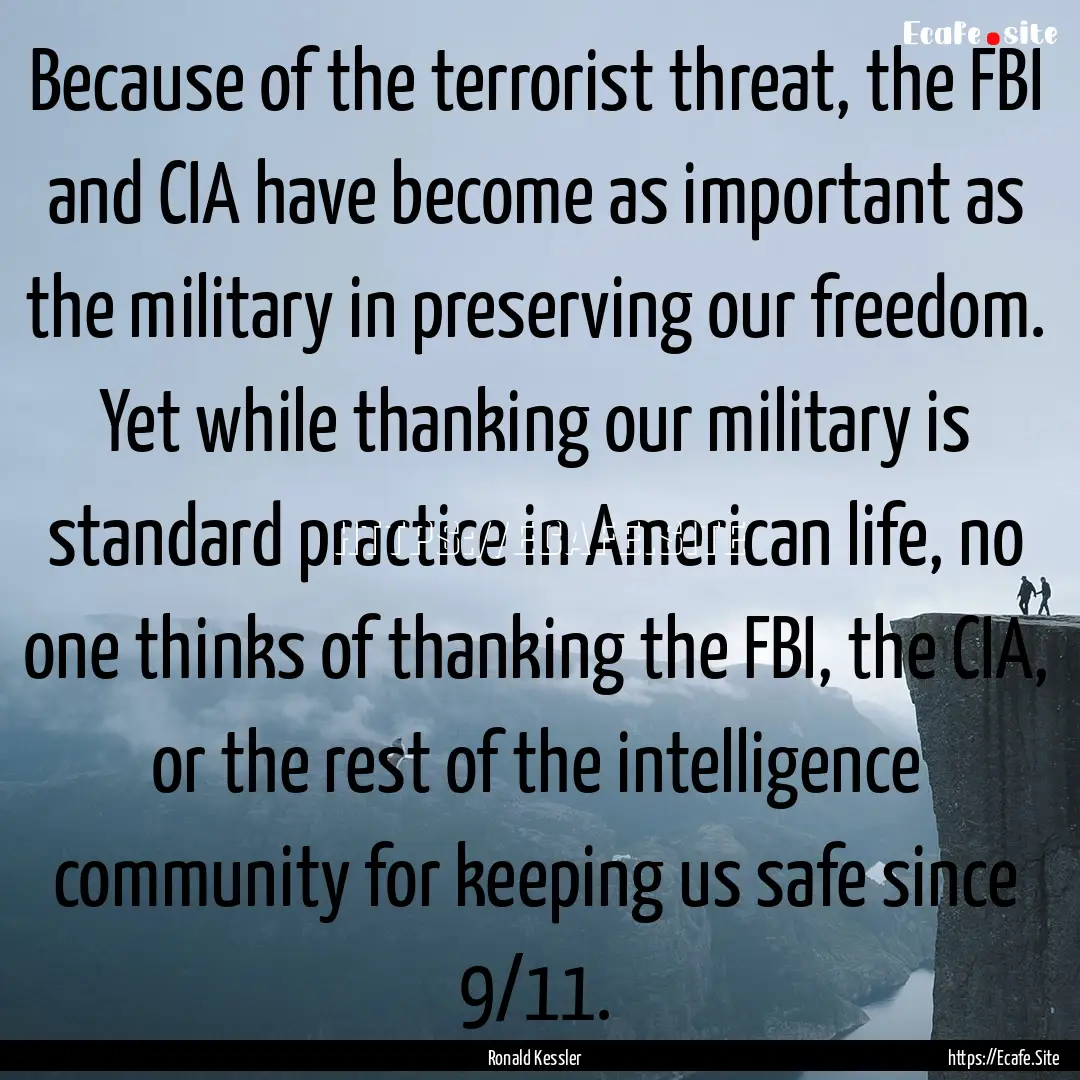 Because of the terrorist threat, the FBI.... : Quote by Ronald Kessler