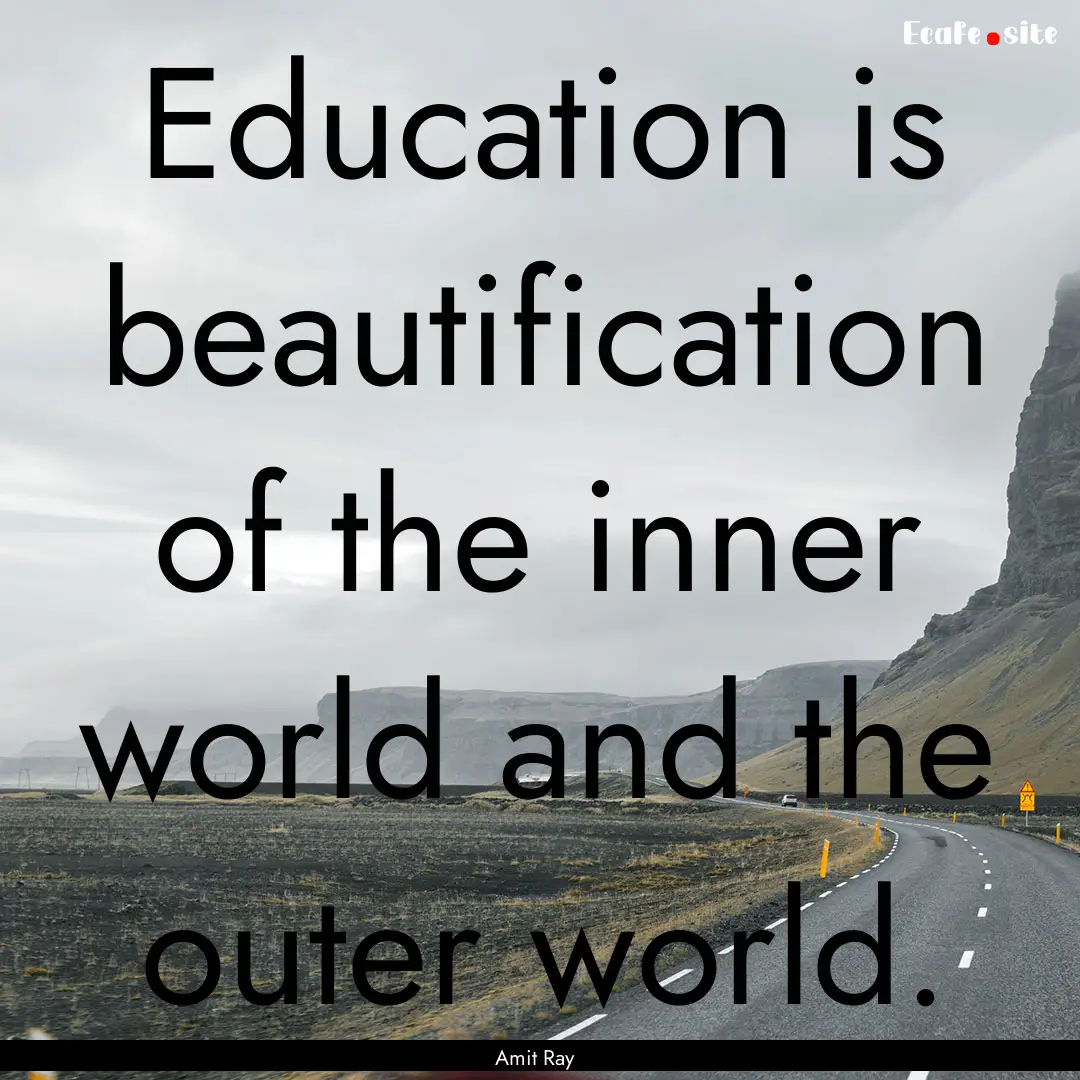 Education is beautification of the inner.... : Quote by Amit Ray