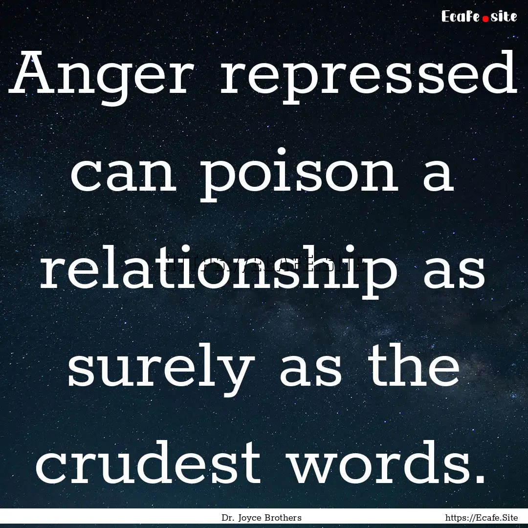 Anger repressed can poison a relationship.... : Quote by Dr. Joyce Brothers