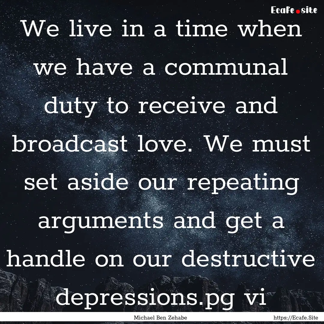 We live in a time when we have a communal.... : Quote by Michael Ben Zehabe