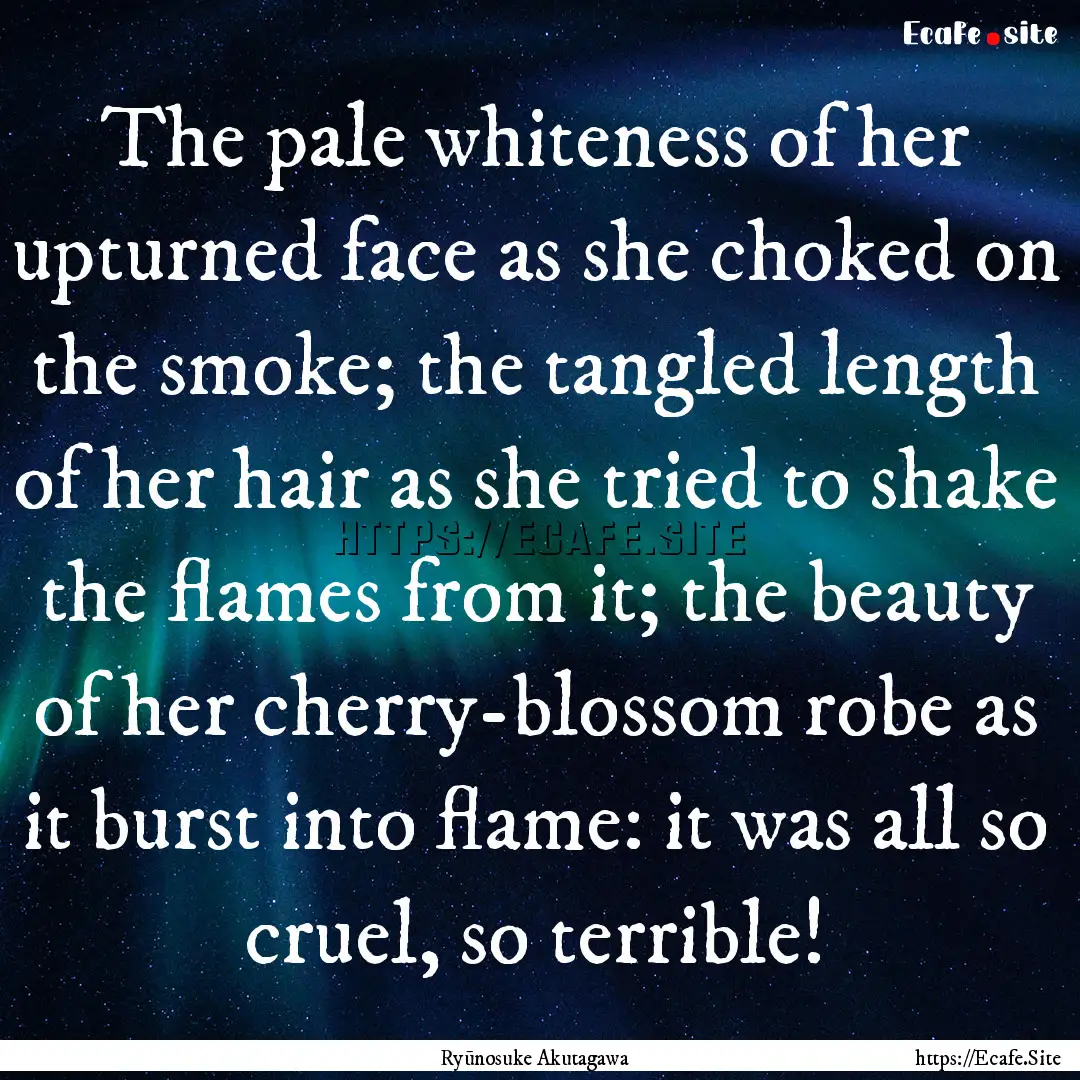 The pale whiteness of her upturned face as.... : Quote by Ryūnosuke Akutagawa