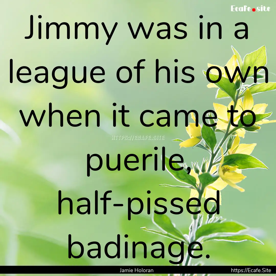 Jimmy was in a league of his own when it.... : Quote by Jamie Holoran