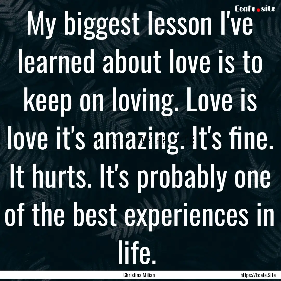 My biggest lesson I've learned about love.... : Quote by Christina Milian