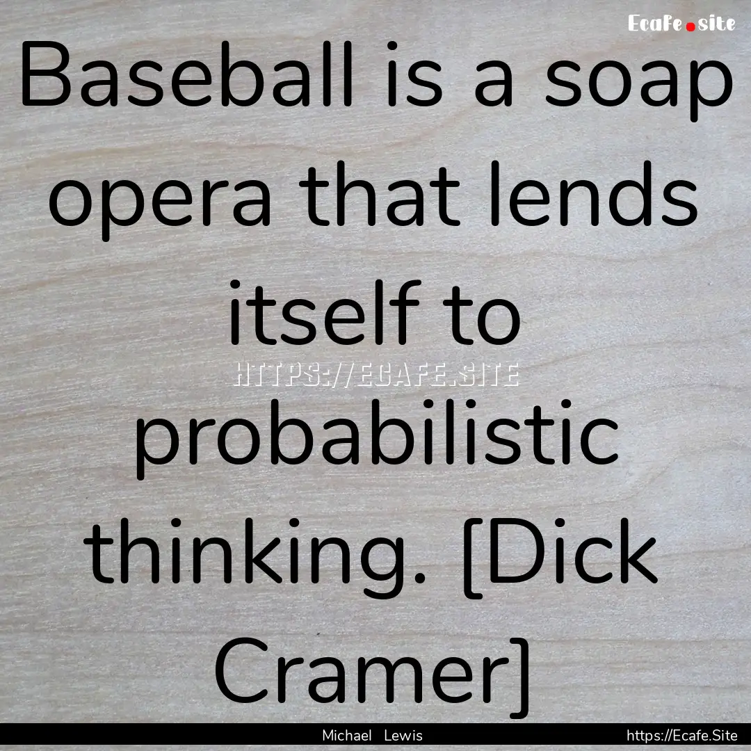 Baseball is a soap opera that lends itself.... : Quote by Michael Lewis