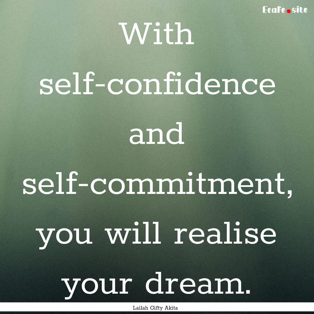 With self-confidence and self-commitment,.... : Quote by Lailah Gifty Akita