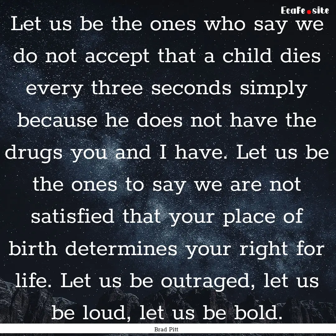 Let us be the ones who say we do not accept.... : Quote by Brad Pitt